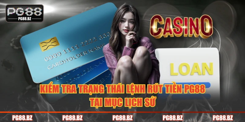 Kiểm tra trạng thái lệnh rút tiền PG88 tại mục lịch sử