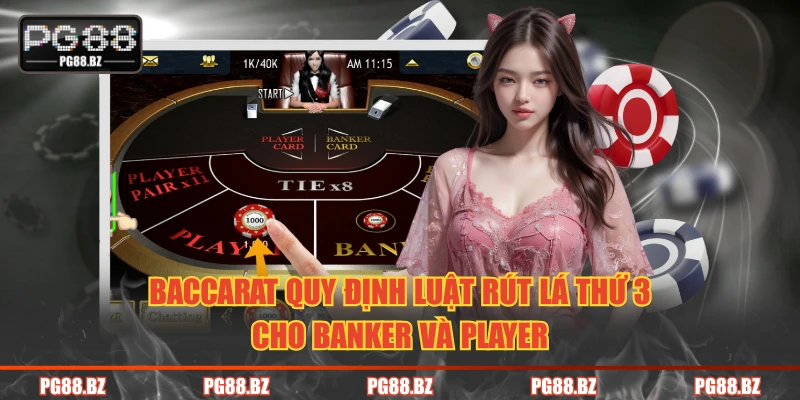 Baccarat quy định luật rút lá thứ 3 cho Banker và Player