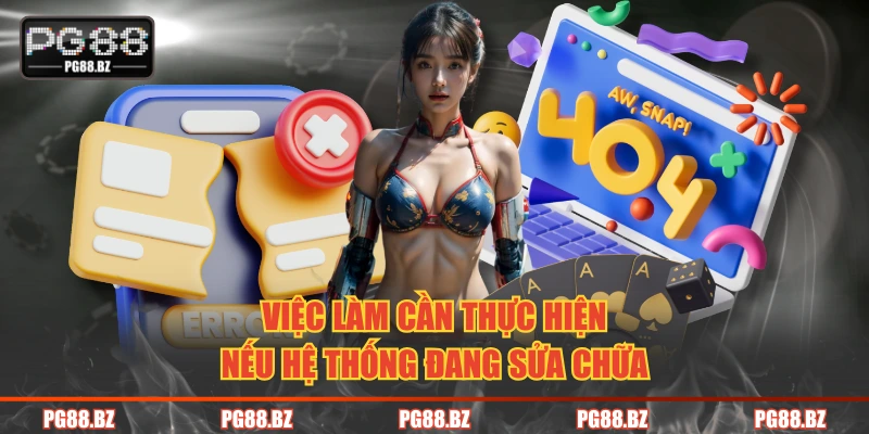 Việc làm cần thực hiện nếu hệ thống đang sửa chữa